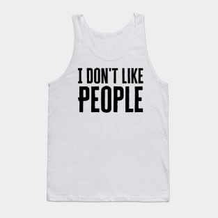 I Don't Like People Tank Top